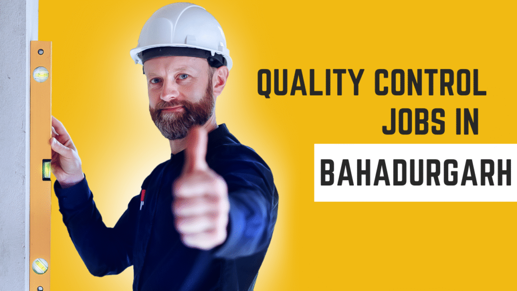 Quality jobs in bahadurgarh
