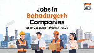 Jobs in Bahadurgarh companies December 2025 latest vacancies