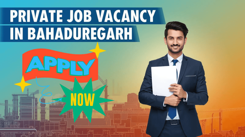 private job vacancy Bahadurgarh manufacturing companies